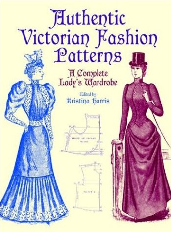 книга Authentic Victorian Fashion Patterns: A Complete Lady's Wardrobe, автор: Kristina Harris